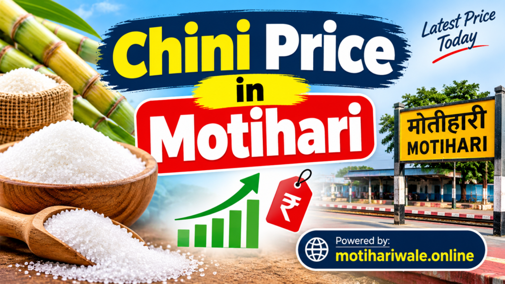 Live Updates: Current Chini Price in Motihari and Market Trends 2026